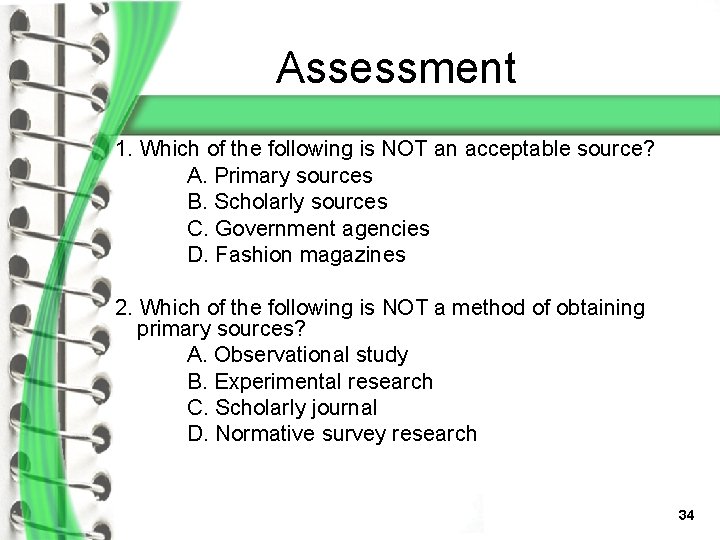 Assessment 1. Which of the following is NOT an acceptable source? A. Primary sources