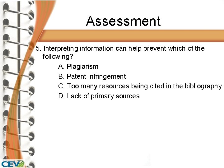 Assessment 5. Interpreting information can help prevent which of the following? A. Plagiarism B.