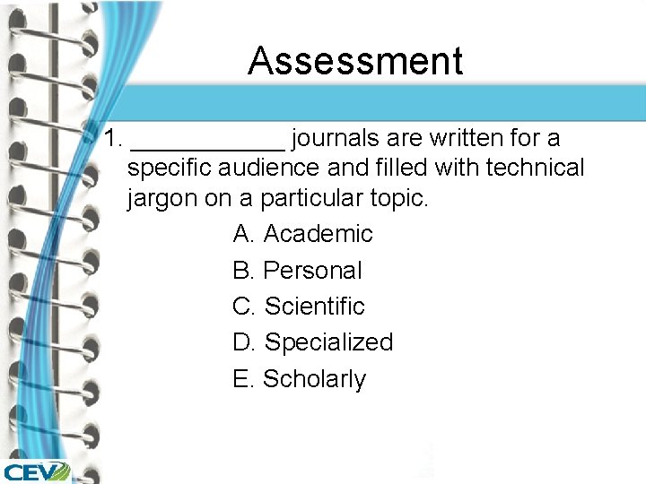 Assessment 1. ______ journals are written for a specific audience and filled with technical