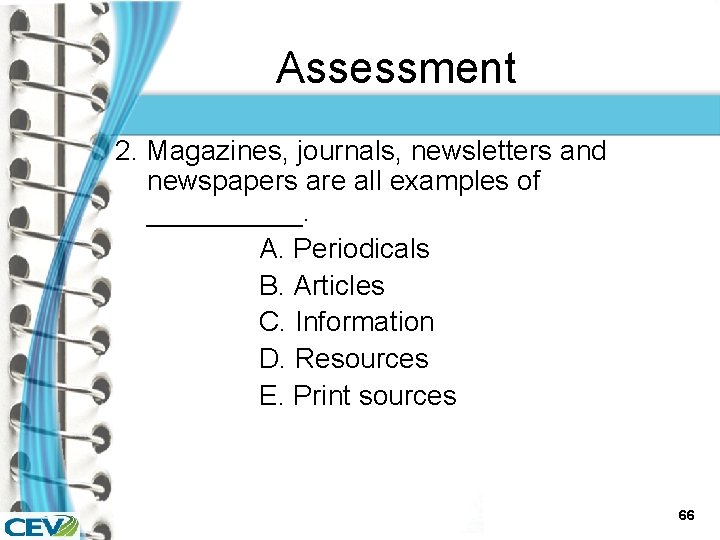 Assessment 2. Magazines, journals, newsletters and newspapers are all examples of _____. A. Periodicals