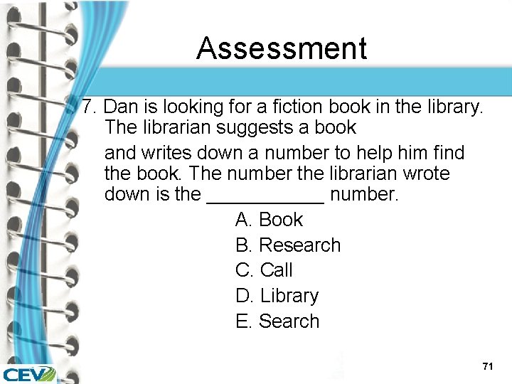 Assessment 7. Dan is looking for a fiction book in the library. The librarian
