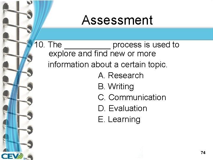 Assessment 10. The _____ process is used to explore and find new or more