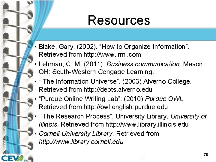 Resources • Blake, Gary. (2002). “How to Organize Information”. Retrieved from http: //www. irmi.