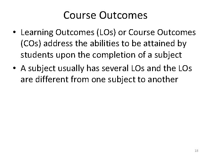 Course Outcomes • Learning Outcomes (LOs) or Course Outcomes (COs) address the abilities to