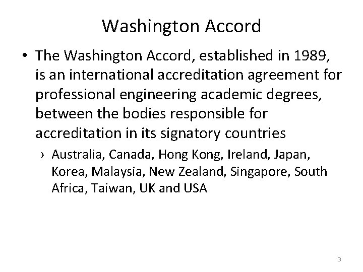 Washington Accord • The Washington Accord, established in 1989, is an international accreditation agreement