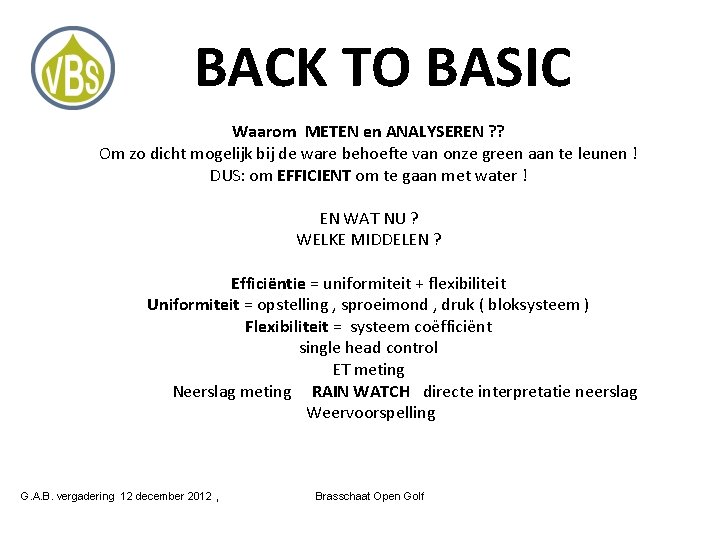 BACK TO BASIC Waarom METEN en ANALYSEREN ? ? Om zo dicht mogelijk bij