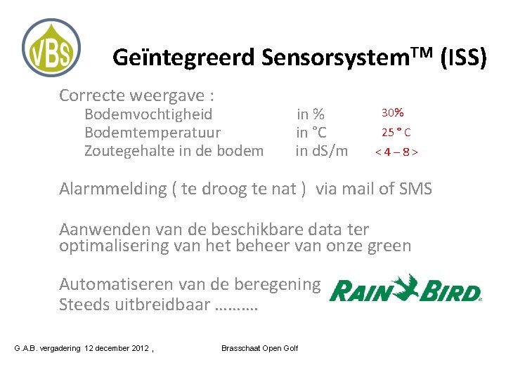 Geïntegreerd Sensorsystem. TM (ISS) Correcte weergave : Bodemvochtigheid Bodemtemperatuur Zoutegehalte in de bodem in
