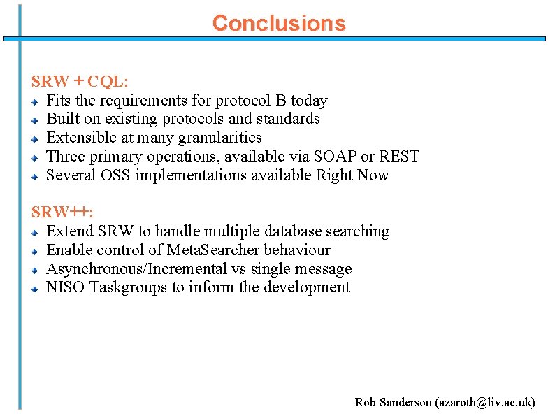 Conclusions SRW + CQL: Fits the requirements for protocol B today Built on existing