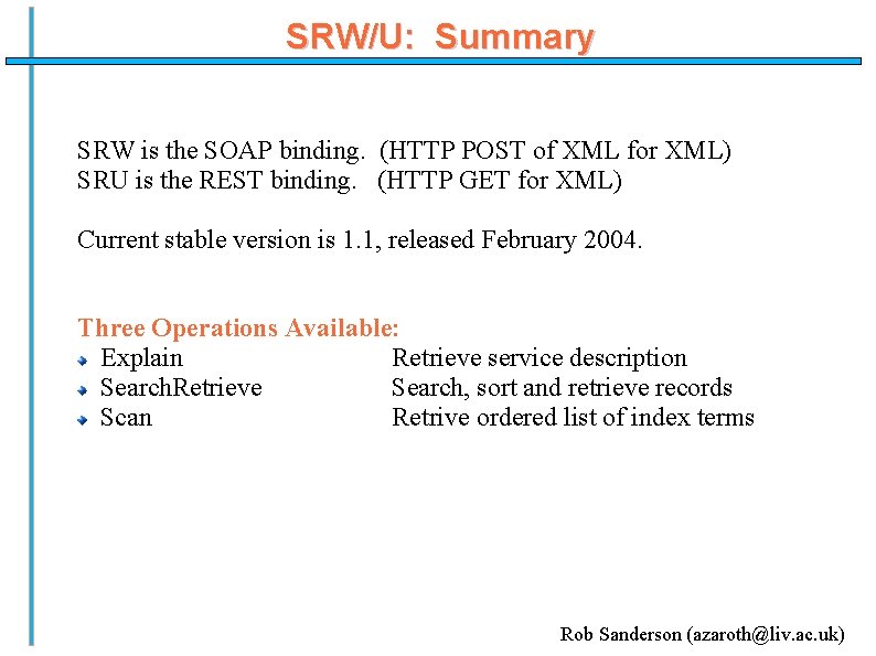 SRW/U: Summary SRW is the SOAP binding. (HTTP POST of XML for XML) SRU