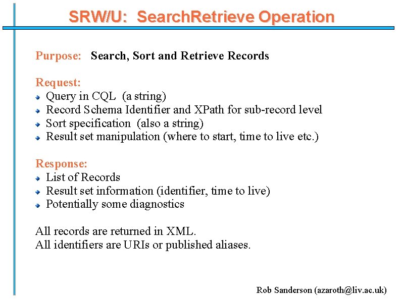 SRW/U: Search. Retrieve Operation Purpose: Search, Sort and Retrieve Records Request: Query in CQL