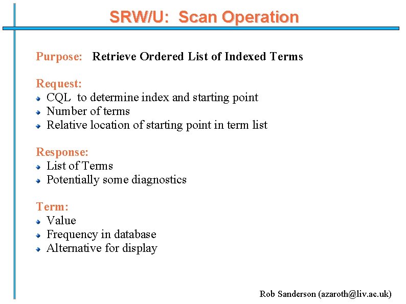 SRW/U: Scan Operation Purpose: Retrieve Ordered List of Indexed Terms Request: CQL to determine