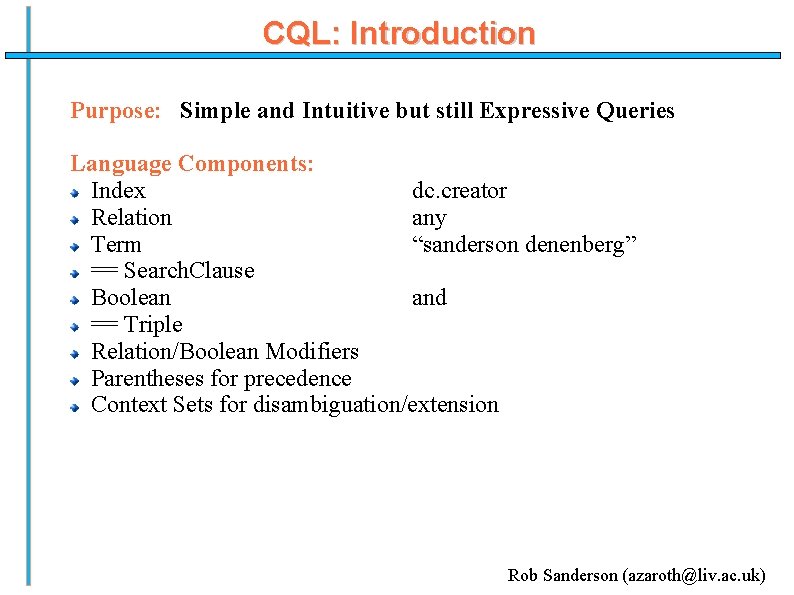 CQL: Introduction Purpose: Simple and Intuitive but still Expressive Queries Language Components: Index dc.