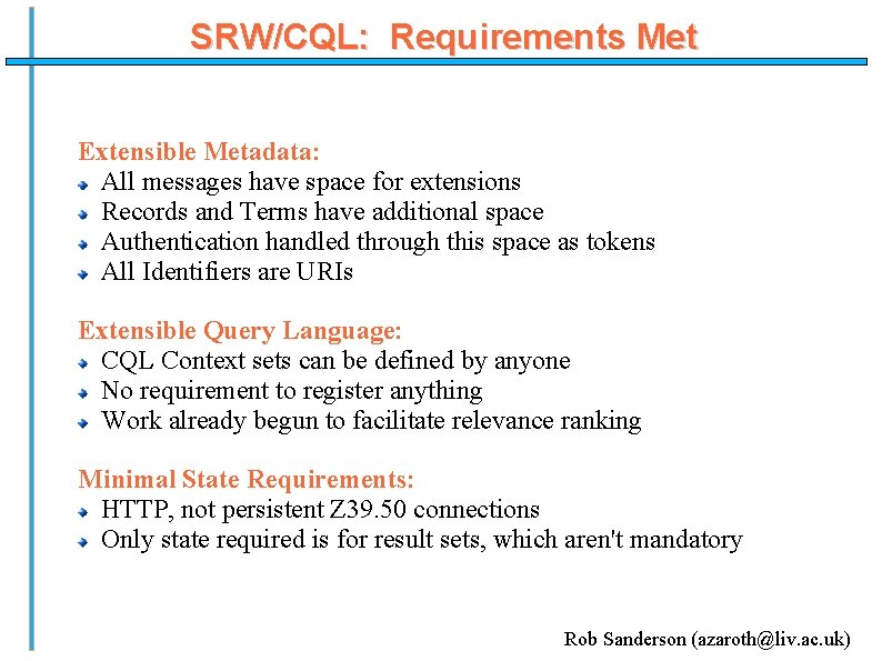 SRW/CQL: Requirements Met Extensible Metadata: All messages have space for extensions Records and Terms