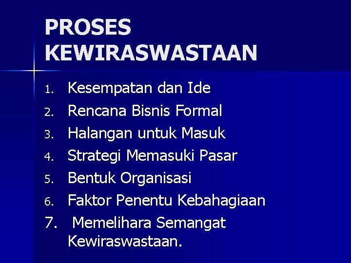 PROSES KEWIRASWASTAAN Kesempatan dan Ide 2. Rencana Bisnis Formal 3. Halangan untuk Masuk 4.