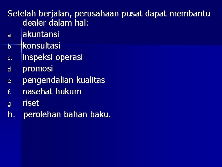 Setelah berjalan, perusahaan pusat dapat membantu dealer dalam hal: a. akuntansi b. konsultasi c.