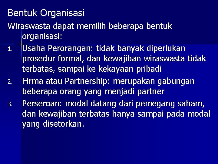 Bentuk Organisasi Wiraswasta dapat memilih beberapa bentuk organisasi: 1. Usaha Perorangan: tidak banyak diperlukan