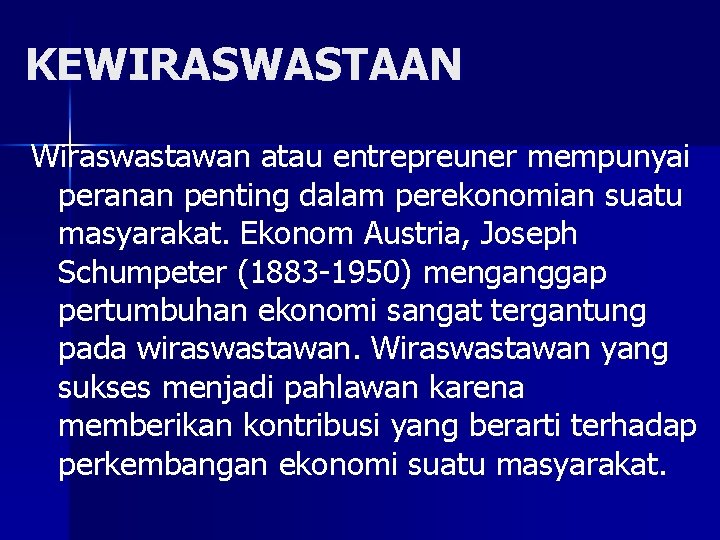 KEWIRASWASTAAN Wiraswastawan atau entrepreuner mempunyai peranan penting dalam perekonomian suatu masyarakat. Ekonom Austria, Joseph