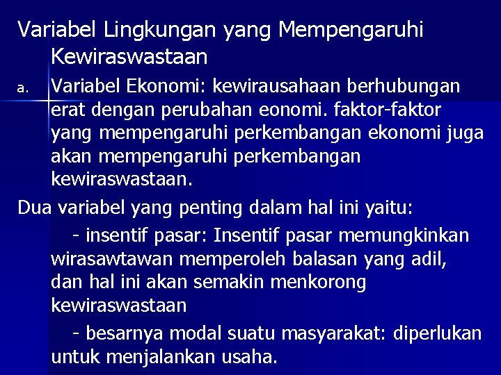 Variabel Lingkungan yang Mempengaruhi Kewiraswastaan Variabel Ekonomi: kewirausahaan berhubungan erat dengan perubahan eonomi. faktor-faktor