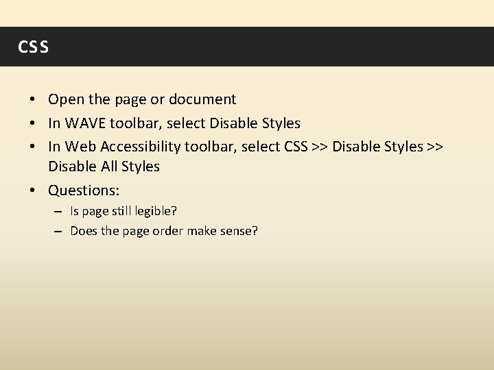 CSS • Open the page or document • In WAVE toolbar, select Disable Styles