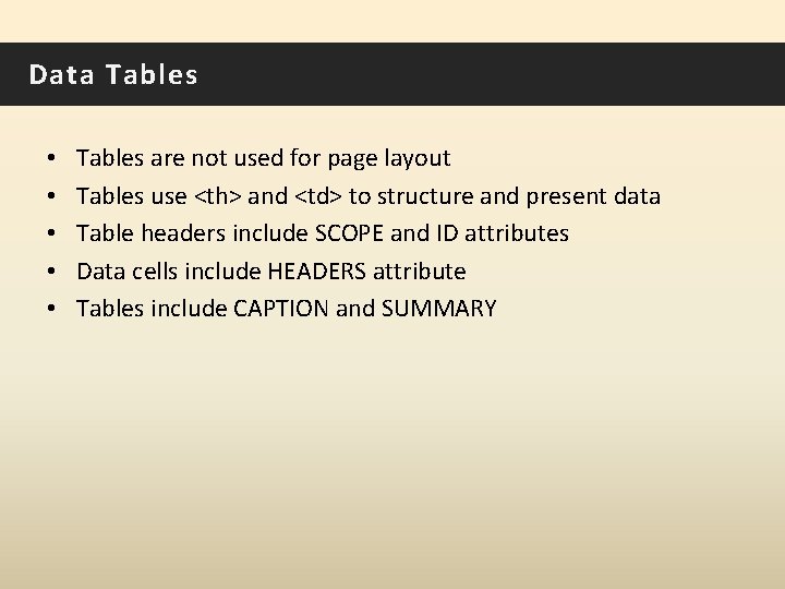 Data Tables • • • Tables are not used for page layout Tables use