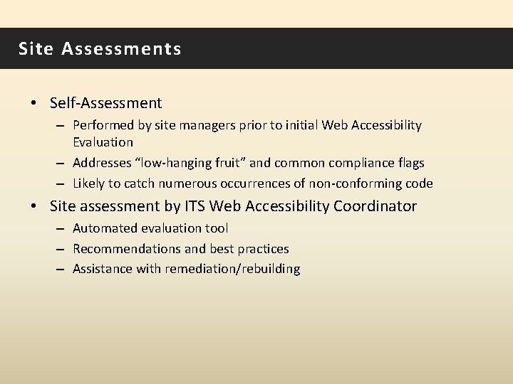 Site Assessments • Self-Assessment – Performed by site managers prior to initial Web Accessibility