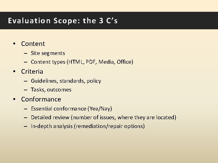 Evaluation Scope: the 3 C’s • Content – Site segments – Content types (HTML,