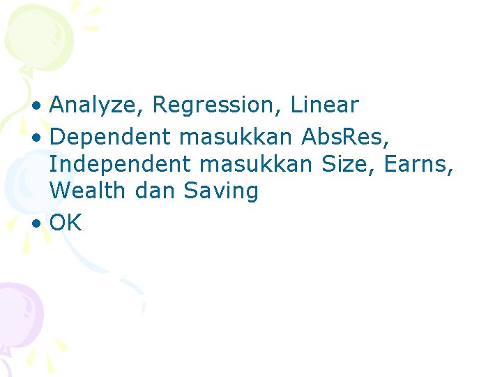  • Analyze, Regression, Linear • Dependent masukkan Abs. Res, Independent masukkan Size, Earns,