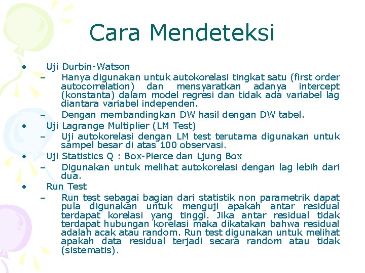 Cara Mendeteksi • • Uji Durbin-Watson – Hanya digunakan untuk autokorelasi tingkat satu (first