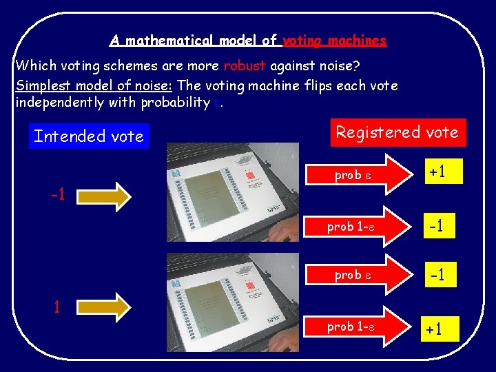 A mathematical model of voting machines Which voting schemes are more robust against noise?