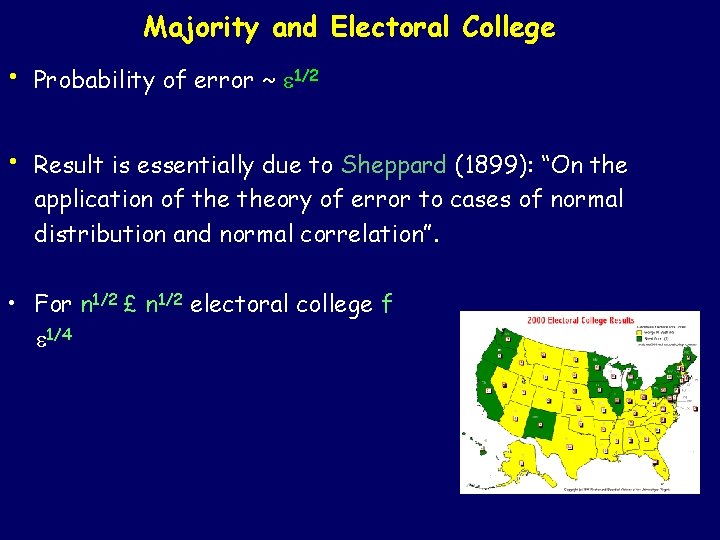 Majority and Electoral College • Probability of error ~ 1/2 • Result is essentially