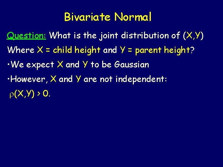 Bivariate Normal Question: What is the joint distribution of (X, Y) Where X =