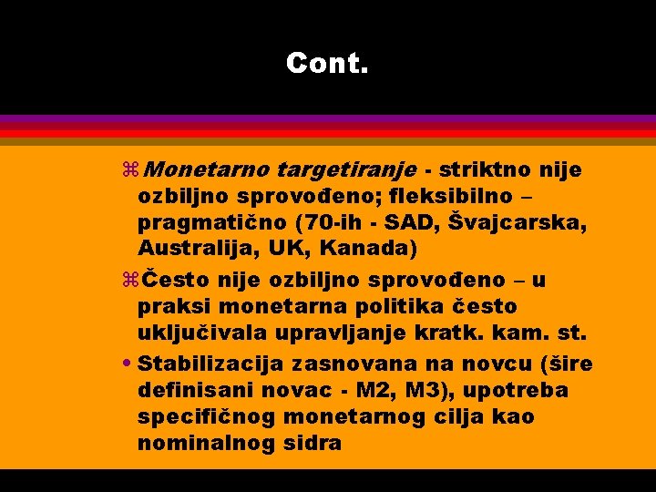 Cont. z. Monetarno targetiranje - striktno nije ozbiljno sprovođeno; fleksibilno – pragmatično (70 -ih