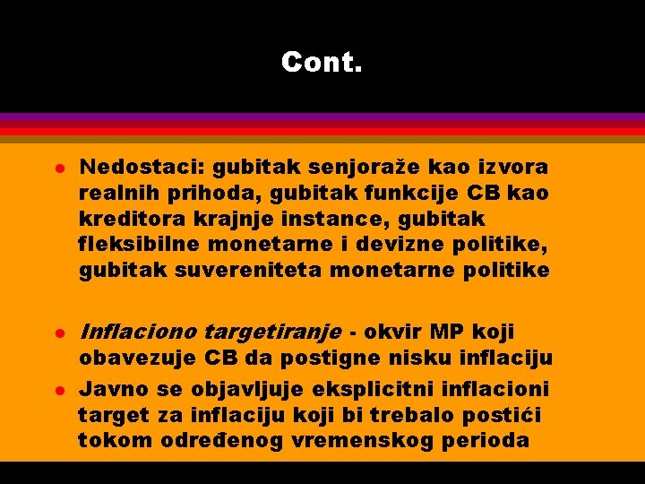 Cont. l l l Nedostaci: gubitak senjoraže kao izvora realnih prihoda, gubitak funkcije CB