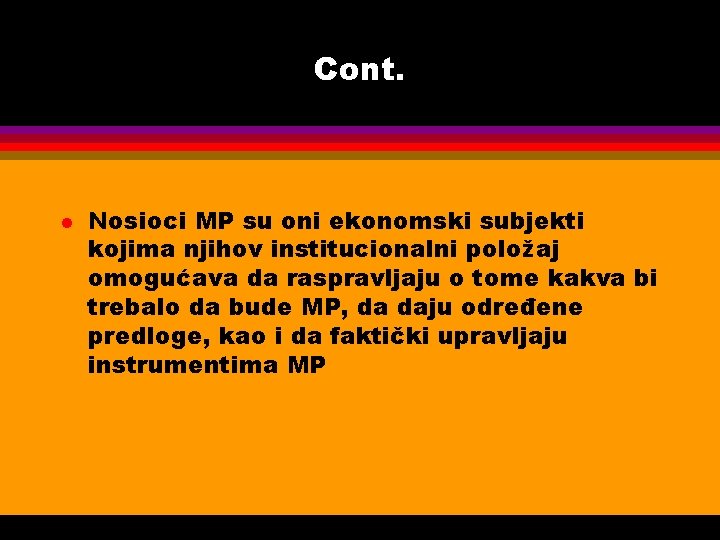 Cont. l Nosioci MP su oni ekonomski subjekti kojima njihov institucionalni položaj omogućava da