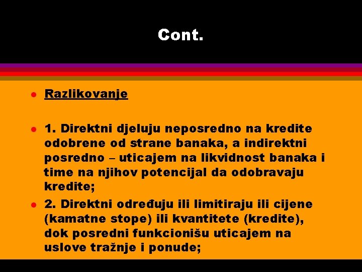 Cont. l l l Razlikovanje 1. Direktni djeluju neposredno na kredite odobrene od strane