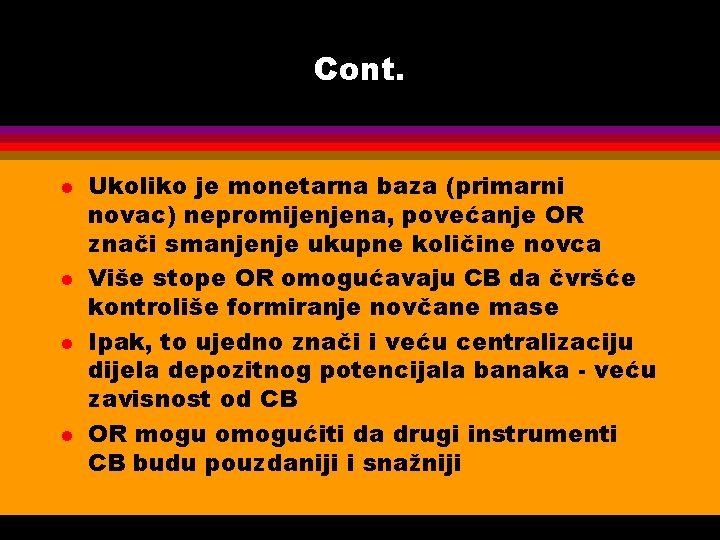 Cont. l l Ukoliko je monetarna baza (primarni novac) nepromijenjena, povećanje OR znači smanjenje