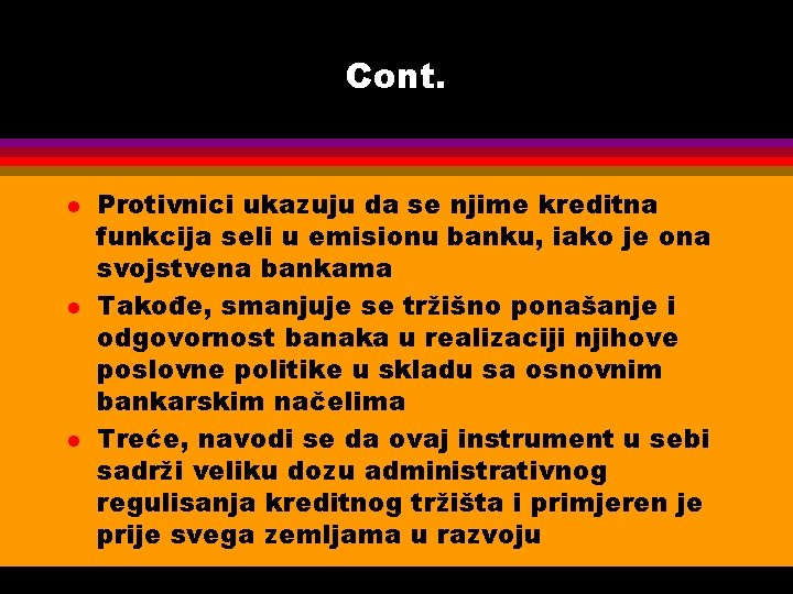 Cont. l l l Protivnici ukazuju da se njime kreditna funkcija seli u emisionu