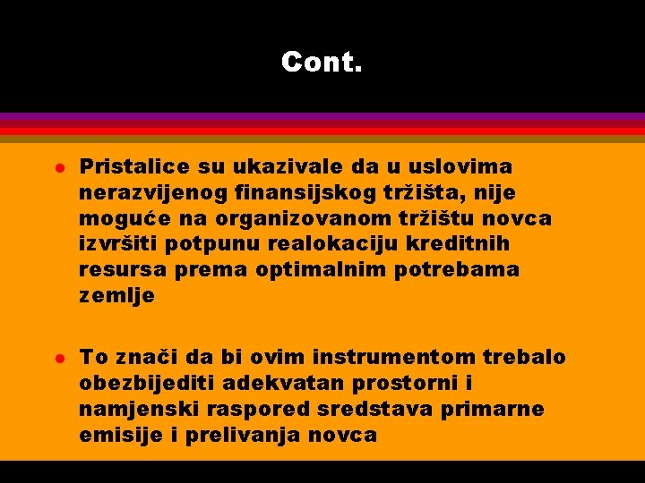 Cont. l l Pristalice su ukazivale da u uslovima nerazvijenog finansijskog tržišta, nije moguće