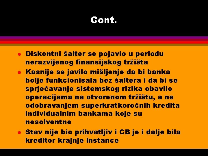 Cont. l l l Diskontni šalter se pojavio u periodu nerazvijenog finansijskog tržišta Kasnije