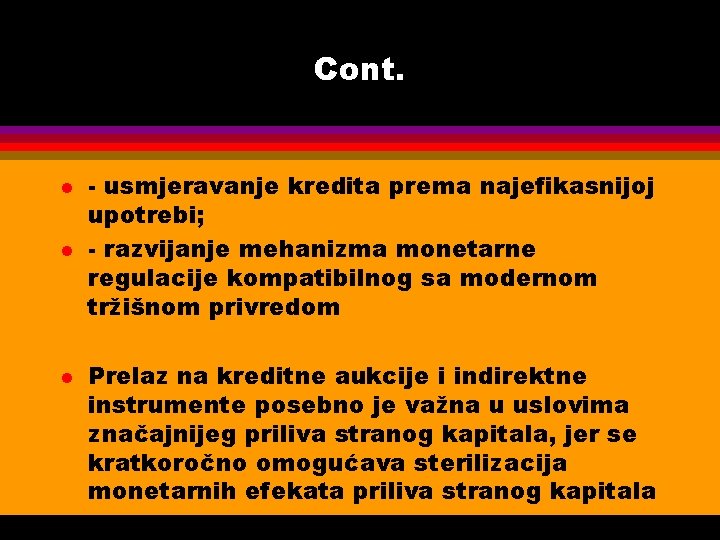 Cont. l l l - usmjeravanje kredita prema najefikasnijoj upotrebi; - razvijanje mehanizma monetarne