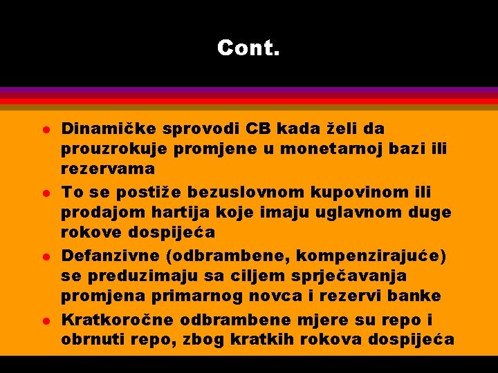 Cont. l l Dinamičke sprovodi CB kada želi da prouzrokuje promjene u monetarnoj bazi