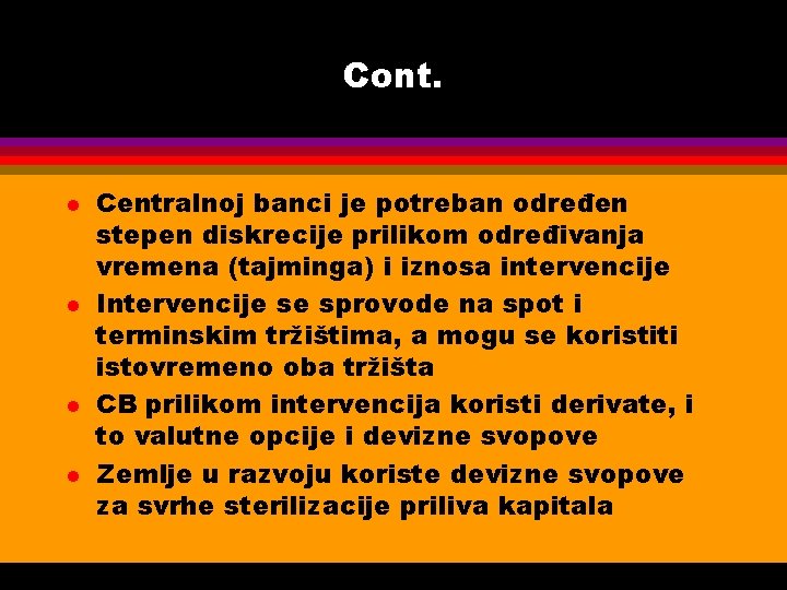 Cont. l l Centralnoj banci je potreban određen stepen diskrecije prilikom određivanja vremena (tajminga)