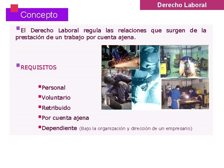 § Derecho Laboral Concepto §El Derecho Laboral regula las relaciones que surgen de la § Derecho Laboral Concepto §El Derecho Laboral regula las relaciones que surgen de la