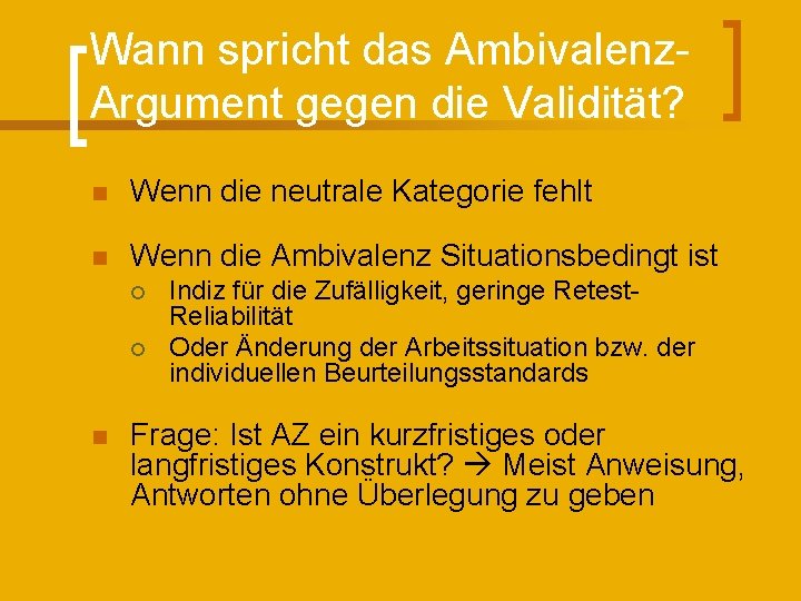 Wann spricht das Ambivalenz. Argument gegen die Validität? n Wenn die neutrale Kategorie fehlt