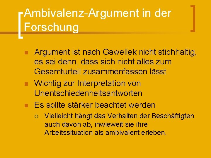 Ambivalenz-Argument in der Forschung n n n Argument ist nach Gawellek nicht stichhaltig, es