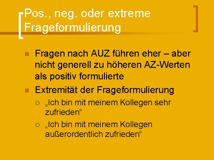 Pos. , neg. oder extreme Frageformulierung n n Fragen nach AUZ führen eher –