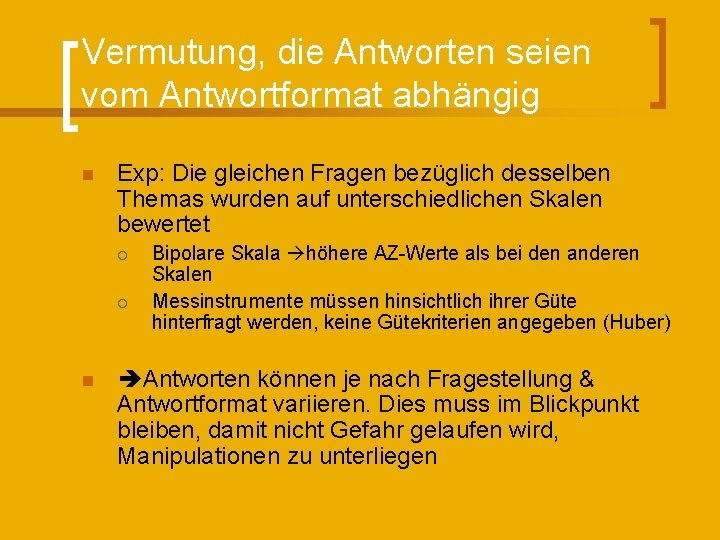 Vermutung, die Antworten seien vom Antwortformat abhängig n Exp: Die gleichen Fragen bezüglich desselben
