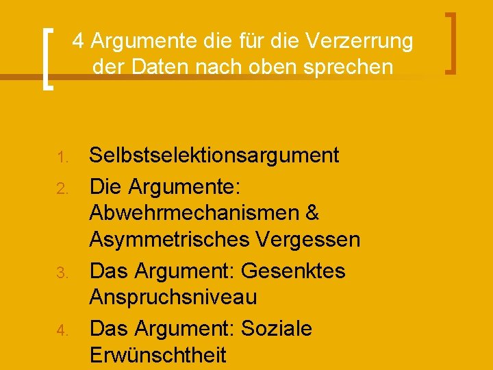 4 Argumente die für die Verzerrung der Daten nach oben sprechen 1. 2. 3.