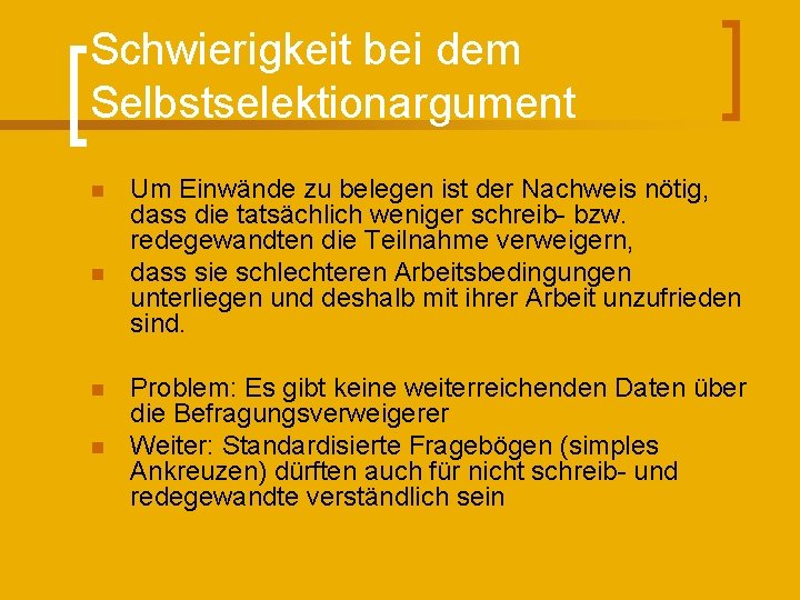 Schwierigkeit bei dem Selbstselektionargument n n Um Einwände zu belegen ist der Nachweis nötig,
