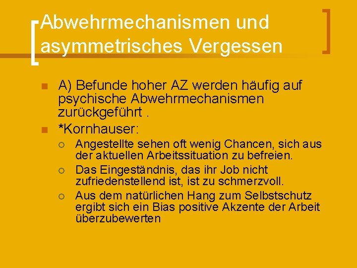 Abwehrmechanismen und asymmetrisches Vergessen n n A) Befunde hoher AZ werden häufig auf psychische